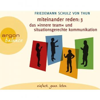 Miteinander reden Teil 3: Das »Innere Team« und situationsgerechte Kommunikation: Kommunikation, Person, Situation