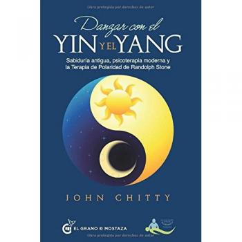 Danzar con el yin y el yang: Sabiduría antigua, psicoterapia moderna y la Terapia de Polaridad de Randolph Stone