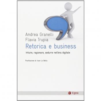 Retorica e business. Intuire, ragionare, sedurre nell'era digitale