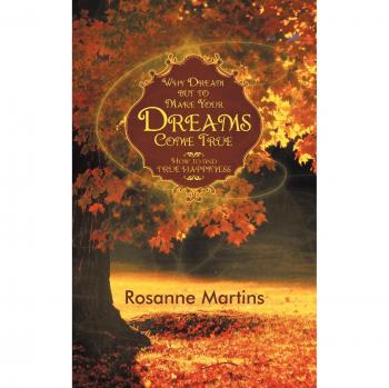 Why Dream But to Make Your Dreams Come True: How to Find True Happiness