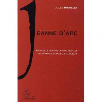 Jeanne d'Arc : Récit de la vie de la Pucelle d'Orléans extrait de l'Histoire de France