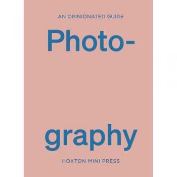 An Opinionated Guide To Photography