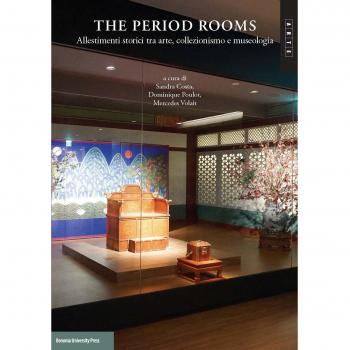 The period rooms. Allestimenti storici tra arte, collezionismo e museologia. Ediz. multilingue