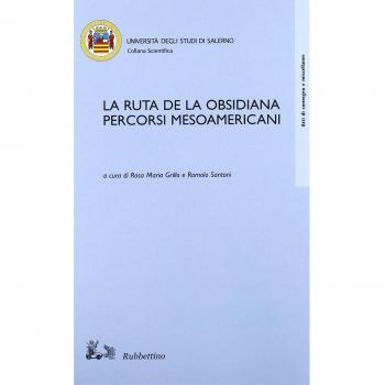 La ruta de la Obsisiana. Percorsi mesoamericani. Atti del Convegno