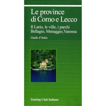 Le province di Como e Lecco. Il Lario, le ville, i parchi. Bellagio, Menaggio, Varenna