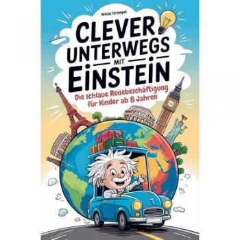 Clever unterwegs mit Einstein: Die schlaue Beschäftigung für Kinder ab 8 Jahren