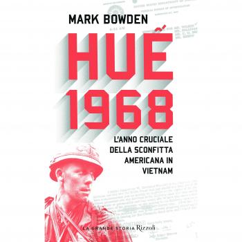 Huê 1968. L'anno cruciale della sconfitta americana in Vietnam
