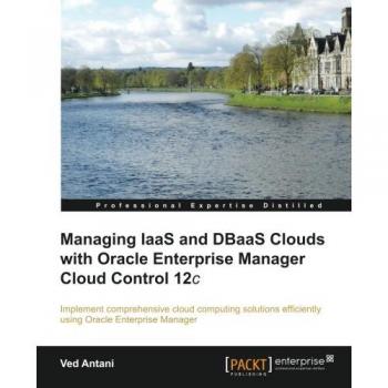 Managing IaaS and DBaaS Clouds with Oracle Enterprise Manager Cloud Control 12c