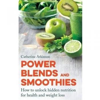 Power Blends and Smoothies: How to unlock hidden nutrition for weight loss an.