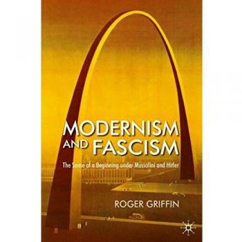 Modernism and Fascism : The Sense of a Beginning Under Mussolini and Hitler