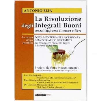 La rivoluzione degli integrali buoni senza l'aggiunta di crusca e fibre. Dieta mediterranea modificata a basso carico glicemico
