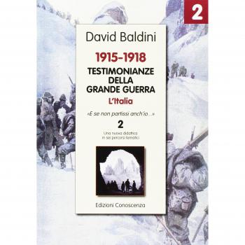Testimonianze della grande guerra 1915-1918. L'Italia «E se non partissi anch'io»