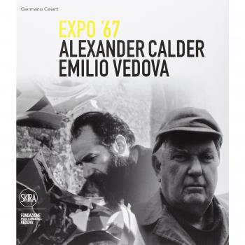 Alexander Calder e Emilio Vedova. Frammenti Expo '67. Ediz. illustrata