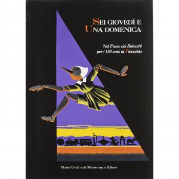 Sei giovedì e una domenica. Nel paese dei Balocchi per i 130 anni di Pinocchio. Ediz. illustrata