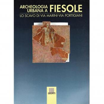 Archeologia urbana a Fiesole. Lo scavo di via Marini, via Portigiani