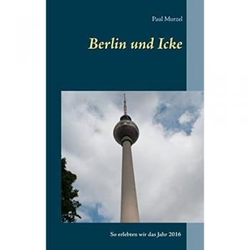 Berlin und Icke: So erlebten wir das Jahr 2016