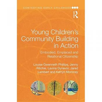 Young Children's Community Building in Action: Embodied, Emplaced and Relational Citizenship (Contesting Early Childhood)