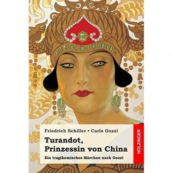 Turandot, Prinzessin von China: Ein tragikomisches Märchen nach Gozzi