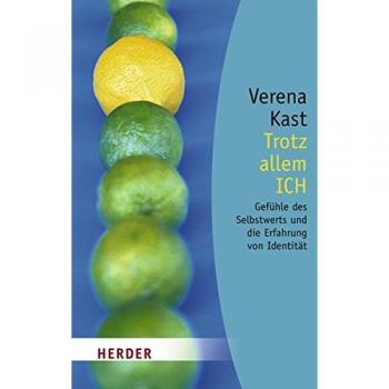 Trotz allem ICH: Gefühle des Selbstwerts und die  Erfahrung von Identität (HERDER spektrum)