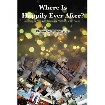 Where Is Happily Ever After: Searching for Love, Life, Career and Happiness in the 1970's
