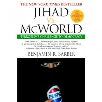 Jihad vs. McWorld: Terrorism's Challenge to Democracy: How Globalism and Tribalism Are RE Shaping the World