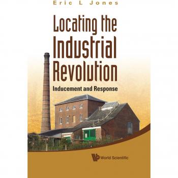 Jones, Eric L: Locating the Industrial Revolution: Inducement and Response