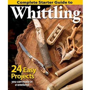 Complete Starter Guide to Whittling: 24 Easy Projects You Can Make in a Weekend