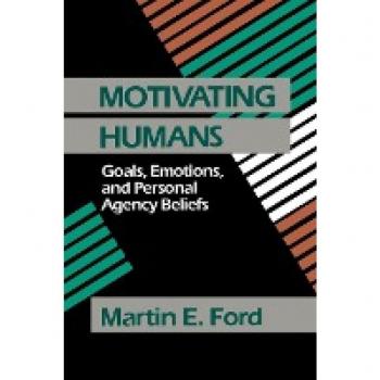 Sage Publications, Inc. Motivating Humans : Goals, Emotions, and Personal Agency Beliefs