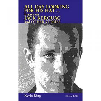 All day looking for his hat: Essays on Jack Kerouac