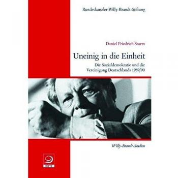 Uneinig in die Einheit: Die Sozialdemokratie und die Vereinigung Deutschlands 1989/90