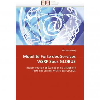 Mobilité Forte des Services WSRF Sous GLOBUS: Implémentation et Évaluation de la Mobilité Forte des Services WSRF Sous GLOBUS