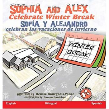 Bourgeois-Vance, Denise: Sophia and Alex Celebrate Winter Break: Sofía y Alejandro celebran las vacaciones de invierno