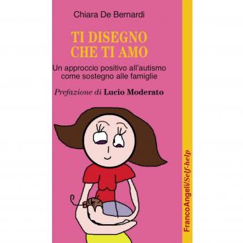 Ti disegno che ti amo. Un approccio positivo dall'autismo come sostegno alle famiglie