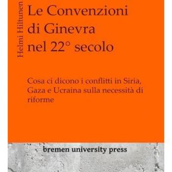Le Convenzioni di Ginevra nel 22° secolo: Cosa ci dicono i conflitti in Siria, Gaza e Ucraina sulla necessità di riforme