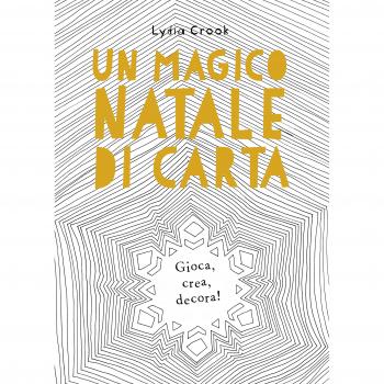 Un magico Natale di carta. Gioca, crea, decora!