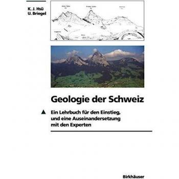 Geologie der Schweiz: Ein Lehrbuch für den Einstieg, und eine Auseinandersetzung mit den Experten