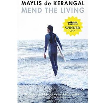 Mend the Living: WINNER OF THE WELLCOME BOOK PRIZE 2017 by Maylis de Kerangal (E
