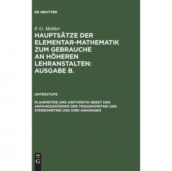 Planimetrie und Arithmetik nebst den Anfangsgründen der Trigonometrie und Stereometrie und drei Anhängen