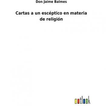 Cartas a un escéptico en materia de religión