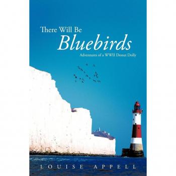 There Will Be Bluebirds: Adventures of a WWII Donut Dolly