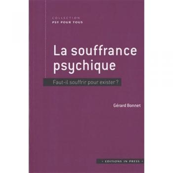 La Souffrance Psychique : Faut-Il Souffrir Pour Exister ?