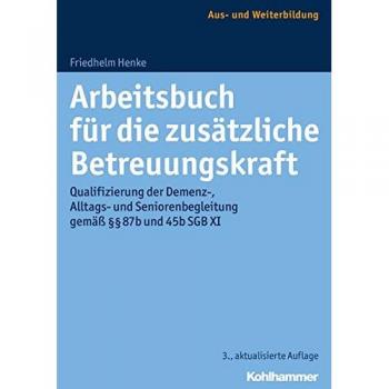 Arbeitsbuch für die zusätzliche Betreuungskraft: Qualifizierung der Demenz-, Alltags
