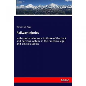 Railway Injuries: with special reference to those of the back and nervous system, in their medico-legal and clinical aspects