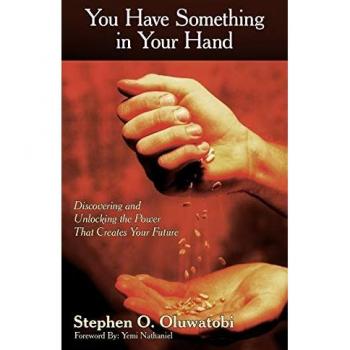 You Have Something in Your Hand: Discovering and Unlocking the Power That Creates Your Future