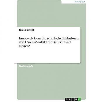 Inwieweit kann die schulische Inklusion in den USA als Vorbild für Deutschland dienen?