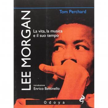 Lee Morgan. La vita, la musica e il suo tempo