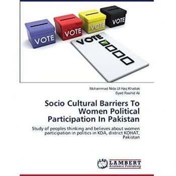 Socio Cultural Barriers To Women Political Participation In Pakistan: Study of peoples thinking and believes about women participation in politics in KDA, district KOHAT, Pakistan