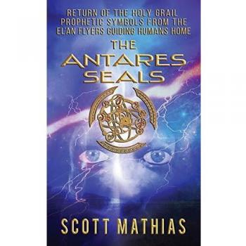 The Antares Seals: Return of The Holy Grail Prophetic Symbols From The EL’an Flyers Guiding Humans Home: Return of The Human Grail Prophetic Symbols From The EL'an Flyers Guiding Humans Home
