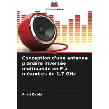 Dabhi, Ankit: Conception d'une antenne planaire inversée multibande en F à méandres de 1,7 GHz