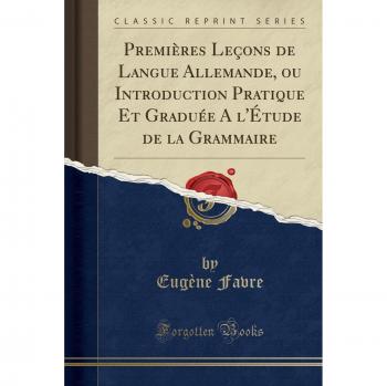 Premi¿s Le¿s de Langue Allemande, ou Introduction Pratique Et Gradu¿A l'¿ude de la Grammaire